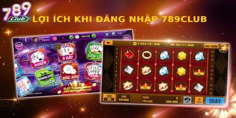 Đăng nhập 789club có rất nhiều lợi ích