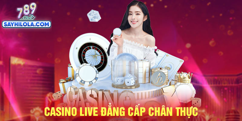 Live casino chân thực trải nghiệm như tại sòng bạc